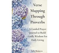 Verse-Mapping Through Proverbs: A Guided Prayer Journal to Build Godly Wisdom For Daily Living