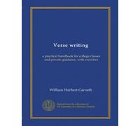 Verse writing: a practical handbook for college classes and private guidance, with exercises