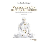 Verser de l'or dans sa blessure: Témoignage d'un attachement traumatique