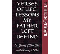 VERSES OF LIFE: LESSONS MY FATHER LEFT BEHIND: A Journey of Love, Loss, and Returning to Allah