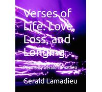 Verses of Life: Love, Loss, and Longing: Poems By Gerald Lamadieu