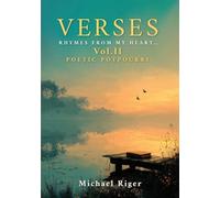 Verses: Rhymes from My Heart: VOL II POETIC POTPOURRI: Rhymes from My Heart: