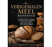 Versgemalen meel Kookboek: Eenvoudige recepten voor beginners om de kunst van het broodbakken onder de knie te krijgen. Gebruik volkoren granen en maak voedzame maaltijden. Zelfgebakken broden