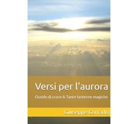 VERSI PER L'AURORA: Ossido di croce & Tante lanterne magiche (I versi di Giuseppe Corrado)