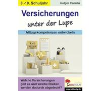 Versicherungen unter der Lupe / Alltagskompetenzen entwickeln: Welche Versicherungen gibt es und welche Risiken werden dadurch abgedeckt?