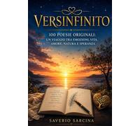 VERSINFINITO: 100 poesie originali: un viaggio tra emozioni, vita, amore, natura e speranza