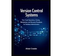 Version Control Systems: Time Travel Operations, Cloning Mechanisms, and Recovery Procedures for Database Administrators (Snowflake Data Platform Mastery Series)