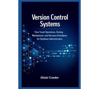 Version Control Systems: Time Travel Operations, Cloning Mechanisms, and Recovery Procedures for Database Administrators (Snowflake Data Platform Mastery Series)