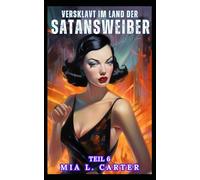 Versklavt im Land der Satansweiber - Teil 6: Sklavenerziehung durch liebestolle Amazonen. Erotik Märchen ab 18 Jahren