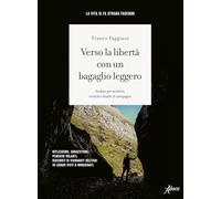 Verso la libertà con un bagaglio leggero. Andare per sentieri, viottoli e strade di campagna