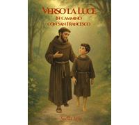 Verso la luce: In cammino con S. Francesco