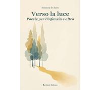 Verso la luce. Poesie per l'infanzia e altro (Gli emersi)