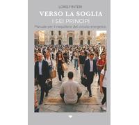 Verso La Soglia | I Sei Principi: Manuale per il riequilibrio del circuito energetico (Trilogia dell'Abisso)