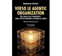 Verso le agentic organization. Dal ruolo alla competenza: come l'AI può rimettere la persona al centro (Azienda moderna)