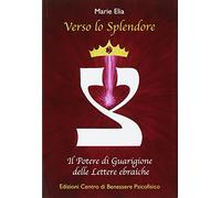 Verso lo splendore. Il potere di guarigione delle lettere ebraiche