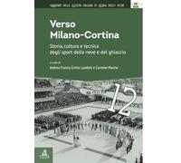 Verso Milano-Cortina. Storia, cultura e tecnica degli sport della neve e del ghiaccio (Quaderni della Società italiana di Storia dello sport)