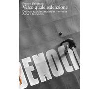 Verso quale redenzione. Democrazia, letteratura e memoria dopo il fascismo (Saggi)