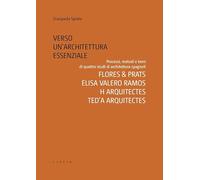Verso un’architettura essenziale. Processi, metodi e temi di quattro studi di architettura spagnoli. Flores & Prats, Elisa Valero Ramos, Harquitectes, Ted’A arquitectes (Mosaico)