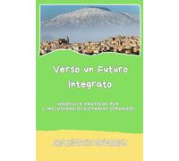 Verso un Futuro Integrato: Modelli e pratiche per l'inclusione di cittadini stranieri