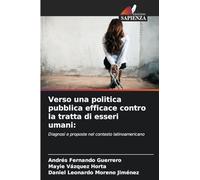 Verso una politica pubblica efficace contro la tratta di esseri umani:: Diagnosi e proposte nel contesto latinoamericano