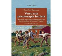 Verso una psicoterapia tomista. Argomenti di psicologia contemporanea alla luce del pensiero di Tommaso d’Aquino (Orizzonti della conoscenza)