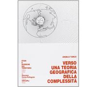 Verso una teoria geografica della complessità (Studi e ricerche sul territorio)