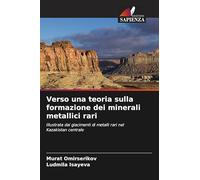 Verso una teoria sulla formazione dei minerali metallici rari: Illustrata dai giacimenti di metalli rari nel Kazakistan centrale
