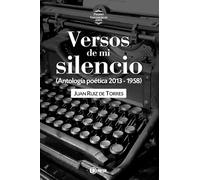 Versos de mi silencio: (Antología poética 2013 - 1958)
