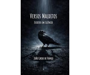 Versos Malditos - Escritos em Silêncio: Poemas de sombras, tempo e solidão