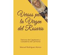 Versos para la Virgen del Rosario: Patrona de Capataces y Costaleros de Carmona