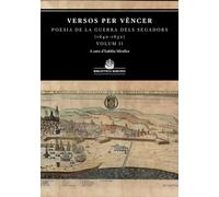 Versos Per Vencer Vol.ii. Antologia De La Guerra Dels Segadors (1640-1