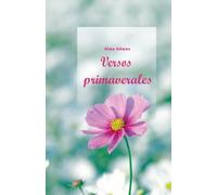 Versos primaverales: Versos que germinan del alma