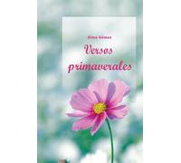 Versos primaverales: Versos que germinan del alma