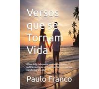 Versos que se Tornam Vida: O livro onde cada poema se expande em uma história, revelando personagens e destinos que vão transformar seu olhar (Poesias & Autoajuda)