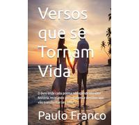 Versos que se Tornam Vida: O livro onde cada poema se expande em uma história, revelando personagens e destinos que vão transformar seu olhar (Poesias & Autoajuda)