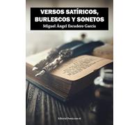 VERSOS SATÍRICOS, BURLESCOS Y SONETOS: 1 (Poesía eres tú)