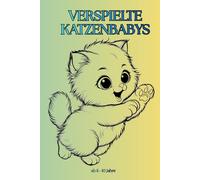 Verspielte Katzenbabys Malbuch für Kinder: Fröhliche Kätzchen beim Spielen | Ausmalbuch für Kinder von 6-10 Jahren