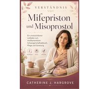 Verständnis Mifepriston und Misoprostol: Ein unverzichtbarer Leitfaden zum medikamentösen Schwangerschaftsabbruch, Pflege und Genesung