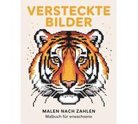 Versteckte Bilder Malen nach Zahlen Malbuch für Erwachsene: Verborgene Bilder entdecken - ein kreatives und beruhigendes Malbuch