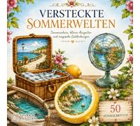 VERSTECKTE SOMMERWELTEN: Sonnenschein, kleine Auszeiten und magische Entdeckungen. Entspannendes Malbuch für Erwachsene