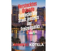 Verstecktes Orlando: Entdecke die Stadt jenseits der Freizeitparks: Kurzer Guide zu Orlandos lokalen Orten versteckten Highlights und echten Stadterlebnissen