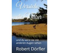 Verstehe die Natur: und du wirst sie mit anderen Augen sehen