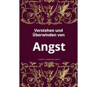 Verstehen und Überwinden von Angst: Selbsthilfe / Psychologie