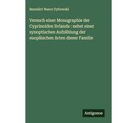 Versuch einer Monographie der Cyprinoiden livlands: nebst einer synoptischen Aufzählung der euopäischen Arten dieser Familie