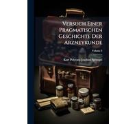 Versuch Einer Pragmatischen Geschichte Der Arzneykunde