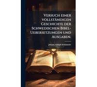 Versuch einer vollständigen Geschichte der Schwedischen Bibel-Uebersetzungen und Ausgaben.