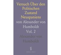 Versuch Über den Politischen Zustand Neuspaniens: von Alexander von Humboldt