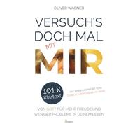 Versuch's doch mal mit MIR! 101 x Klartext von Gott für mehr Freude und weniger Probleme in deinem Leben