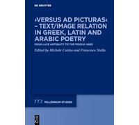 ›Versus ad picturas‹ - Text/Image relation in Greek, Latin and Arabic poetry: From Late Antiquity to the Middle Ages: 115 (Millennium Studien/Millennium Studies, 115)
