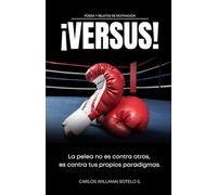 ¡VERSUS!: La pelea no es contra otros, es contra tus propios paradigmas.